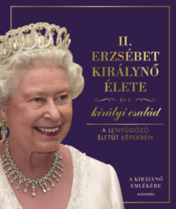 II. Erzsébet királynő élete és a királyi család - A lenyűgöző életút képekben -