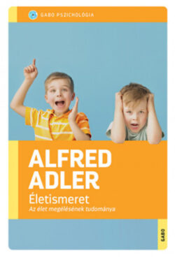 Életismeret - Az élet megélésének tudománya - Alfred Adler