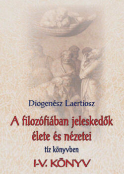 A filozófiában jeleskedők élete és nézetei 1. - I-V. könyv - Diogenész Laertiosz