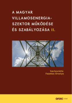 A magyar villamosenergia-szektor működése és szabályozása II. - Fazekas Orsolya (szerk.)