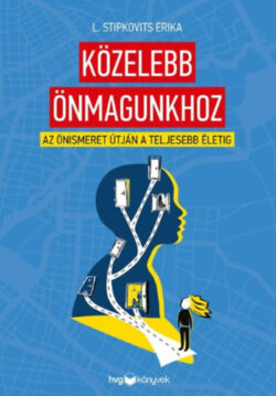 Közelebb önmagunkhoz - Az önismeret útján a teljesebb életig - L. Stipkovits Erika