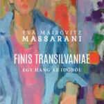 Finis Transilvaniae - Egy hang az időből - Eva Mairovitz Massarini