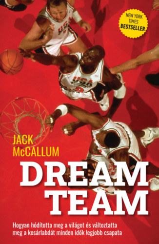 Dream Team - Hogyan hódította meg a világot és változtatta meg a kosárlabdát minden idők legjobb csapata - Jack McCallum