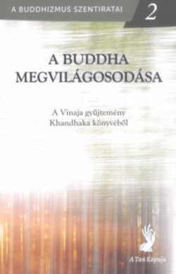 A Buddha megvilágosodása - A Vinaja gyűjtemény Khandhaka könyvéből -