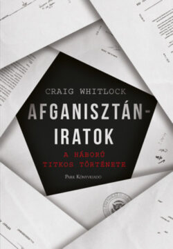 Afganisztán-iratok - A háború titkos története - Craig Whitlock