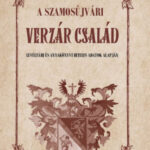 A szamosújvári Verzár család - Levéltári és anyakönyvi hiteles adatok alapján - Éble Gábor