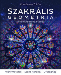 Szakrális geometria - A tér és a formák titkai - Komáromy Zoltán