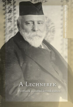A Lechnerek - Források a család krónikájához - Brunner Attila