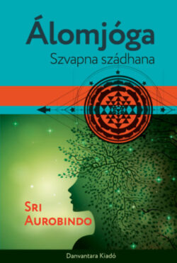 Álomjóga - Szvapna szádhana - Sri Aurobindo