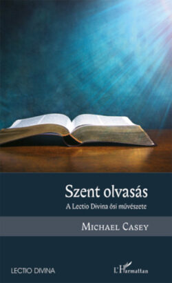 Szent olvasás - A Lectio Divina ősi művészete - Michael Casey