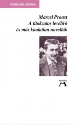 A titokzatos levélíró és más kiadatlan novellák - Marcel Proust