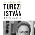 Turczi István költői világáról - Horváth Kornélia