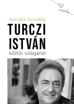 Turczi István költői világáról - Horváth Kornélia