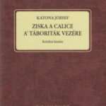 Katona József - Ziska a Calice A' Táboriták Vezére -