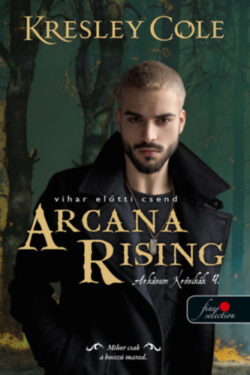 Arcana Rising - Vihar előtti csend - Az Arkánum Krónikák 4. - Kresley Cole