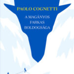 A magányos farkas boldogsága - Paolo Cognetti