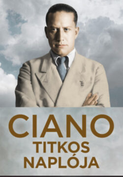Ciano titkos naplója (1939-1943) - Gian Galeazzo Ciano