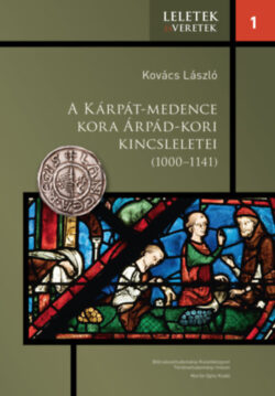 A Kárpát-medence kora Árpád-kori kincsleletei (1000-1141) - Kovács László
