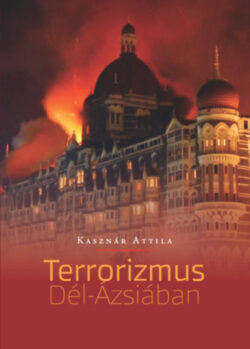 A terrorizmus Dél-Ázsiában - Kasznár Attila