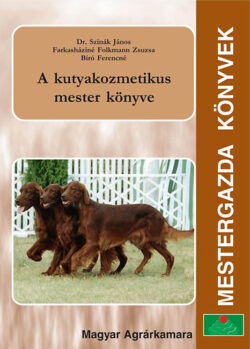 A kutyakozmetikus mester könyve - Dr. Szinák János; Farkasháziné Folkmann Zsuzsa; Bíró Ferencné