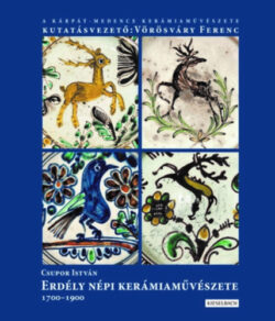 Erdély népi kerámiaművészete 1700-1900 - Bővített második kiadás - Csupor István