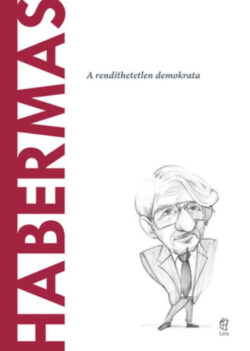 Habermas - A rendíthetetlen demokrata - María José Guerra Palmero