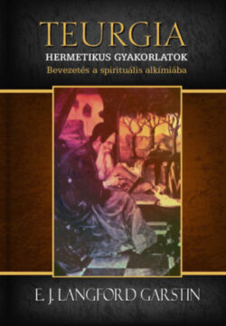 Hermetikus gyakorlatok - Bevezetés a spirituális alkímiába - E. J. Langford Garstin
