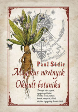 Mágikus növények - Okkult botanika - Paul Sédir