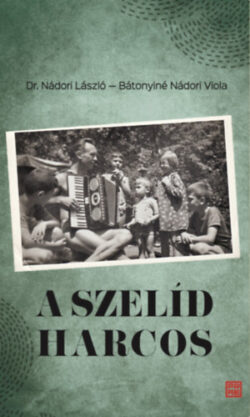 A szelíd harcos - Dr. Nádori László (1923 - 2011) visszaemlékezései - Nádori László