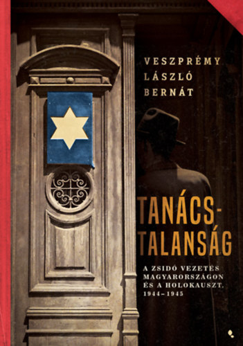 Tanácstalanság - A zsidó vezetés Magyarországon és a Holokauszt