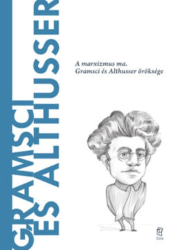 Gramsci és Althusser - A marxizmus ma. Gramsci és Althusser öröksége - Carlos Fernández Liria