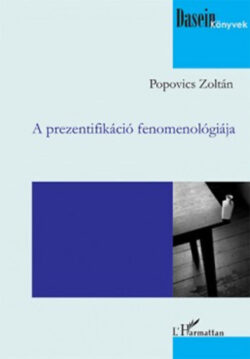 A prezentifikáció fenomenológiája - Popovics Zoltán