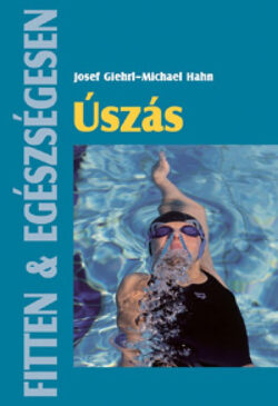 Úszás - Fitten & egészségesen - Josef Giehrl; Michael Hahn
