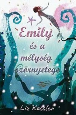 Emily és a mélység szörnyetege - Liz Kessler