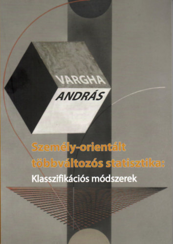 Személy-orientált többváltozós statisztika: Klasszifikációs módszerek - Vargha András