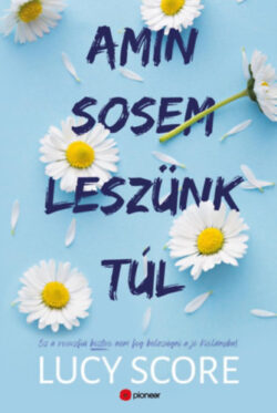 Amin sosem leszünk túl - Ez a rosszfiú aztán nem fog belezúgni a jó kislányba! - Lucy Score