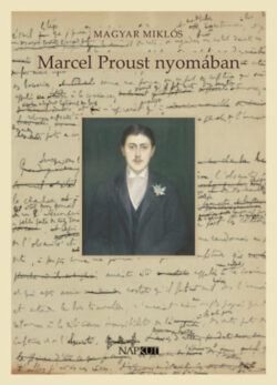 Marcel Proust nyomában - Magyar Miklós