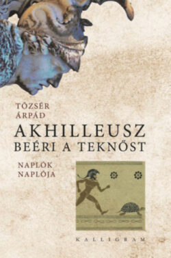 Akhilleusz beéri a teknőst - Naplók naplója - Tőzsér Árpád