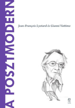 A posztmodern - Jean-Francois Lyotard és Gianni Vattimo - Teresa Onate