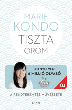 Tiszta öröm - A rendteremtés művészete - képes útmutatóval - Marie Kondo