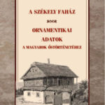 A székely faház - Ornamentikai adatok a magyarok őstörténetéhez - Huszka József