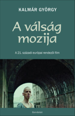 A válság mozija - A 21. századi európai rendezői film - Kalmár György