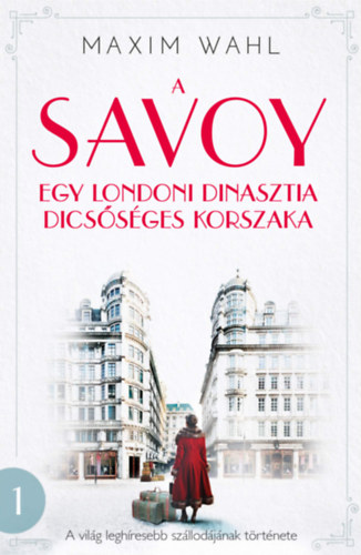 A Savoy - Egy londoni dinasztia dicsőséges korszaka - Maxim Wahl
