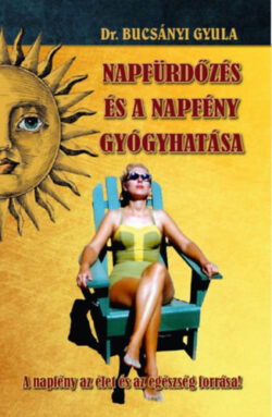 A napfürdőzés és a napfény gyógyhatása - A napfény az élet és az egészség forrása! - Dr. Bucsányi Gyula