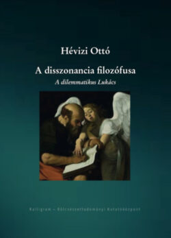 A disszonancia filozófusa - A dilemmatikus Lukács - Hévizi Ottó