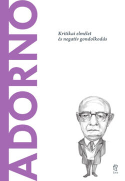 Adorno - Kritikai elmélet és negatív gondolkodás - Mario Farina