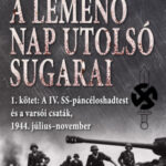 A lemenő Nap utolsó sugarai 1. kötet - A IV. SS-páncéloshadtest és a varsói csaták