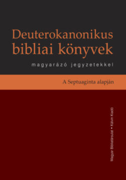 Deuterokanonikus bibliai könyvek magyarázó jegyzetekkel - A Septuaginta alapján -