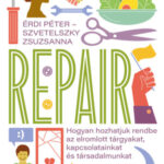 Repair - Hogyan hozhatjuk rendbe az elromlott tárgyakat