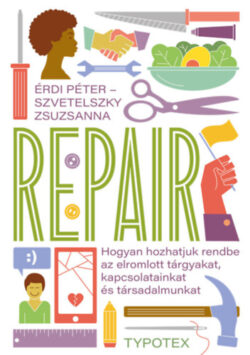 Repair - Hogyan hozhatjuk rendbe az elromlott tárgyakat